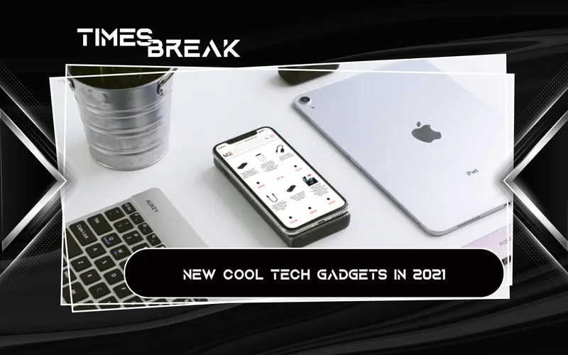 Cool Tech gadgets in 2021